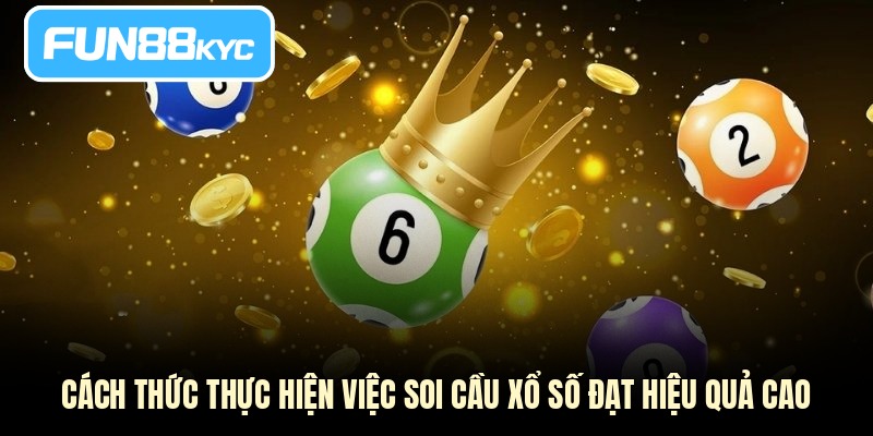 Cách thức thực hiện việc soi cầu xổ số đạt hiệu quả cao