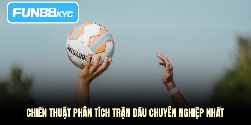 Chiến thuật phân tích trận đấu chuyên nghiệp nhất