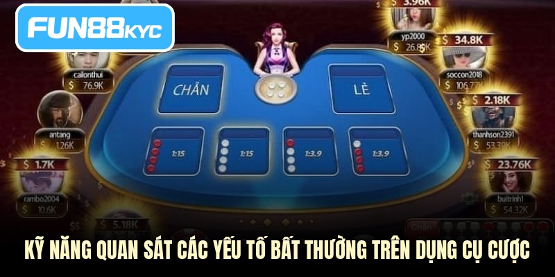 Kỹ năng quan sát các yếu tố bất thường trên dụng cụ cược