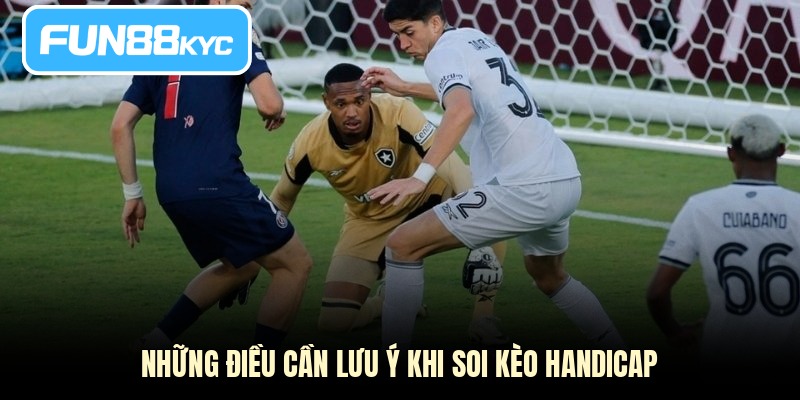 Những điều cần lưu ý khi soi kèo handicap